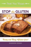 Stop the Gluten! Not the Taste!: Tasty and Easy Gluten-Free!