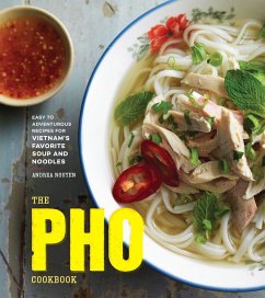 The PHO Cookbook: Easy to Adventurous Recipes for Vietnam's Favorite Soup and Noodles - Nguyen, Andrea