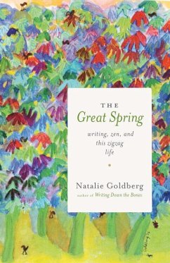 The Great Spring: Writing, Zen, and This Zigzag Life - Goldberg, Natalie