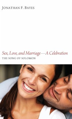 Sex, Love, and Marriage-A Celebration - Bayes, Jonathan F.