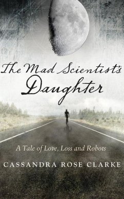 The Mad Scientist's Daughter - Clarke, Cassandra Rose