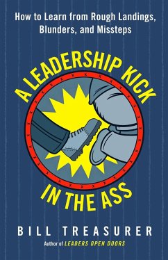 A Leadership Kick in the Ass: How to Learn from Rough Landings, Blunders, and Missteps - Treasurer, Bill