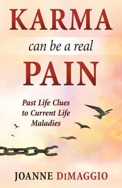 Karma Can Be a Real Pain: Past Life Clues to Current Life Maladies - Dimaggio, Joanne