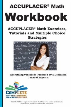 ACCUPLACER Math Workbook: ACCUPLACER(R) Math Exercises, Tutorials and Multiple Choice Strategies - Complete Test Preparation Inc