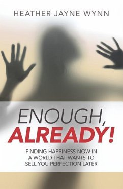 Enough, Already!: Finding Happiness Now in a World That Wants to Sell You Perfection Later - Wynn, Heather Jayne