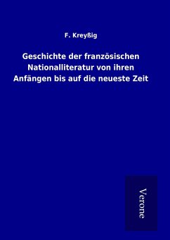 Geschichte der französischen Nationalliteratur von ihren Anfängen bis auf die neueste Zeit - Kreyßig, F.