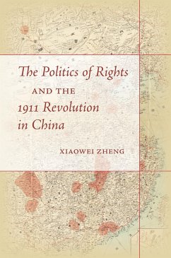 The Politics of Rights and the 1911 Revolution in China - Zheng, Xiaowei