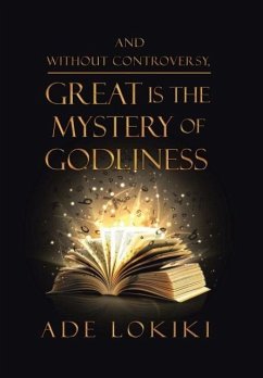 And Without Controversy, Great Is the Mystery of Godliness - Ade Lokiki