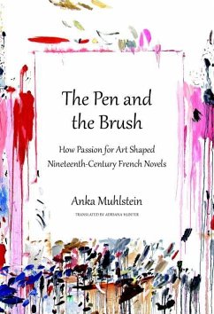 The Pen and the Brush: How Passion for Art Shaped Nineteenth-Century French Novels - Muhlstein, Anka