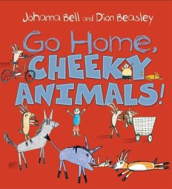 Go Home, Cheeky Animals! - Bell, Johanna
