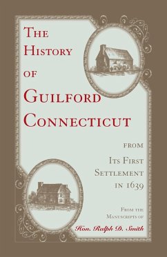 The History of Guilford, Connecticut, from its first settlement in 1639 - Smith, Hon. Ralph D.