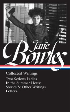 Jane Bowles: Collected Writings: Two Serious Ladies / In the Summer House / Stories & Other Writings / Letters (Library of America (Hardcover))