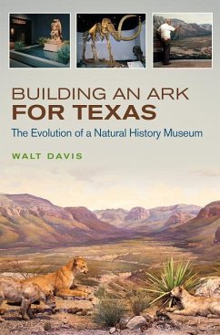 Building an Ark for Texas, 54: The Evolution of a Natural History Museum - Davis, Walt