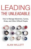 Leading the Unleadable: How to Manage Mavericks, Cynics, Divas, and Other Difficult People