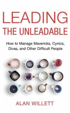 Leading the Unleadable: How to Manage Mavericks, Cynics, Divas, and Other Difficult People - Willett, Alan