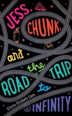 Jess, Chunk, and the Road Trip to Infinity - Clark, Kristin Elizabeth