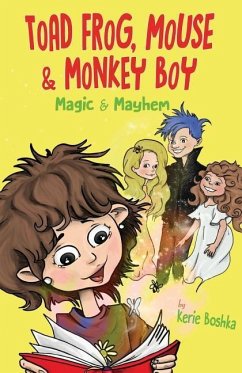 Toad Frog, Mouse, & Monkey Boy: Magic & Mayhem - Boshka, Kerie D.