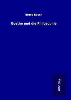 Goethe und die Philosophie - Bauch, Bruno