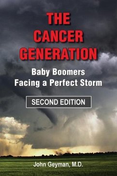 The Cancer Generation: Baby Boomers Facing a Perfect Storm - Geyman M. D. , John
