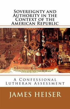 Sovereignty and Authority in the Context of the American Republic: A Confessional Lutheran Assessment - Heiser, James D.
