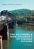 The Baltimore & Ohio Railroad's Pittsburgh Division