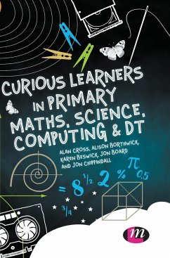 Curious Learners in Primary Maths, Science, Computing and DT - Cross, Alan;Borthwick, Alison;Beswick, Karen