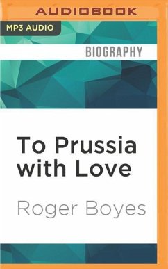 To Prussia with Love: Misadventures in Rural East Germany - Boyes, Roger