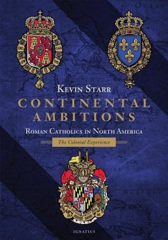 Continental Ambitions: Roman Catholics in North America: The Colonial Experience - Starr, Kevin
