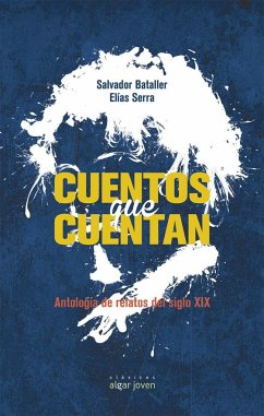 Cuentos que cuentan : antología de relatos del siglo XIX - Bataller, Salvador; Serra Martínez, Elías