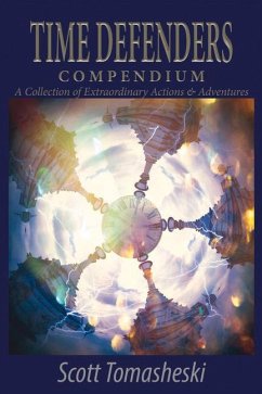 Time Defenders Compendium: A Collection of Extraordinary Actions & Adventures Volume 1 - Tomasheski, Scott
