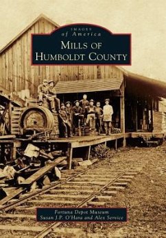 Mills of Humboldt County - Fortuna Depot Museum; O'Hara, Susan J P; Service, Alex