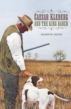 Caesar Kleberg and the King Ranch - Leach, Duane M