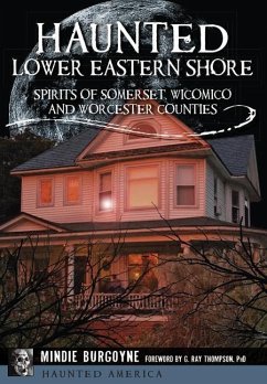 Haunted Lower Eastern Shore: Spirits of Somerset, Wicomico and Worcester Counties - Burgoyne, Mindie