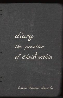 Diary: The Practice of Christ-Within: Volume 1 - Shwedo, Karen Hower