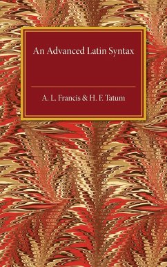 An Advanced Latin Syntax - Francis, A. L.; Tatum, H. F.