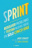 Sprint - El Método Para Resolver Problemas Y Testar Nuevas Ideas En Solo Cinco D Ías / Sprint: How to Solve Big Problems and Test New = Sprint