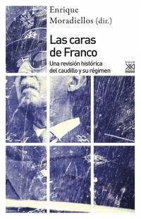 Las caras de Franco : una revisión histórica del caudillo y su régimen - Moradiellos García, Enrique