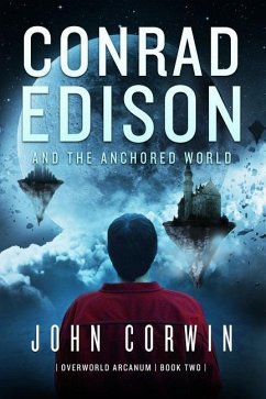 Conrad Edison and the Anchored World: Overworld Arcanum Book Two - Corwin, John