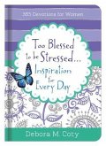 Too Blessed to Be Stressed. . .Inspiration for Every Day: 365 Devotions for Women