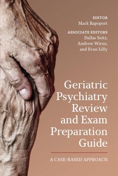 Geriatric Psychiatry Review and Exam Preparation Guide - Rapoport, Mark; Wiens, Andrew; Seitz, Dallas; Lilly, Evan