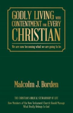 GODLY LIVING WITH CONTENTMENT FOR EVERY CHRISTIAN - Borden, Malcolm J.