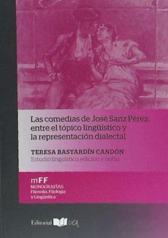 Las comedias de José Sanz Pérez : entre el tópico lingüístico y la representación dialectal - Bastardín Candón, Teresa