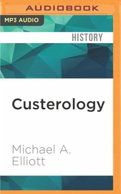 Custerology: The Enduring Legacy of the Indian Wars and George Armstrong Custer - Elliott, Michael A.