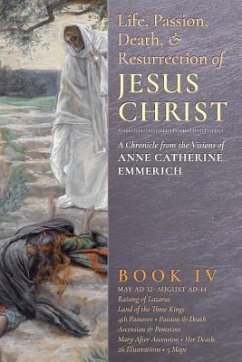 The Life, Passion, Death and Resurrection of Jesus Christ, Book IV - Emmerich, Anne Catherine; Wetmore, James Richard