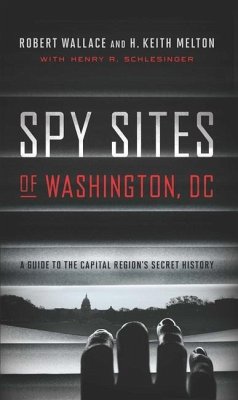 Spy Sites of Washington, DC: A Guide to the Capital Region's Secret History - Wallace, Robert; Melton, H. Keith