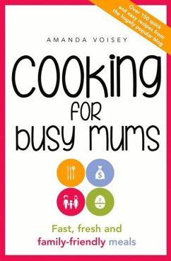 Cooking for Busy Mums: Fast, Fresh and Family-Friendly Meals - Voisey, Amanda