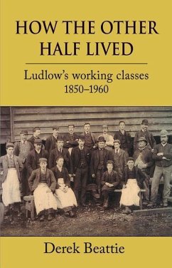 How the Other Half Lived: Ludlow's Working Classes 1850-1960 - Beattie, Derek