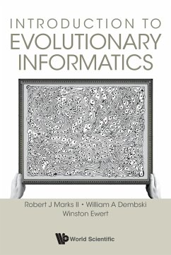 INTRODUCTION TO EVOLUTIONARY INFORMATICS - Marks Ii, Robert J (Baylor Univ, Usa); Dembski, William A (Evolutionary Informatics Lab & Discovery Inst, U; Ewert, Winston (Evolutionary Informatics Lab, Usa)