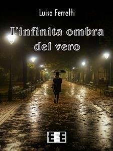 L'infinita ombra del vero (eBook, ePUB) - Ferretti, Luisa