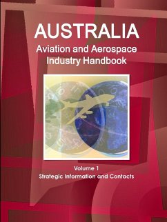 Australia Aviation and Aerospace Industry Handbook Volume 1 Strategic Information and Contacts - Ibp, Inc.